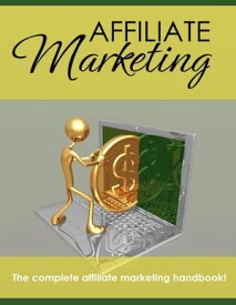 Affiliate Marketing - The Complete Affiliate Marketing Handbook【電子書籍】[ Thrivelearning Institute Library ]