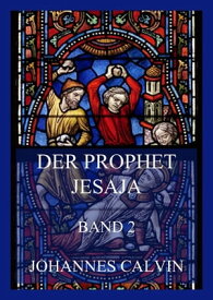 Der Prophet Jesaja, Band 2【電子書籍】[ Johannes Calvin ]
