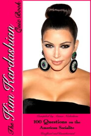 The Kim Kardashian Quiz Book 100 Questions on the Amercian Socialite【電子書籍】[ Aimee Nicholson ]