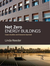 Net Zero Energy Buildings Case Studies and Lessons Learned【電子書籍】[ Linda Reeder ]