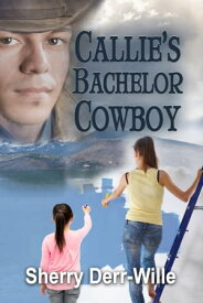 Callie's Bachelor Cowboy【電子書籍】[ Sherry Derr-Wille ]