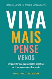 Viva mais, pense menos Como evitar que pensamentos negativos se transformem em depress?o【電子書籍】[ Pia Callesen ]