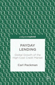 Payday Lending Global Growth of the High-Cost Credit Market【電子書籍】[ Carl Packman ]