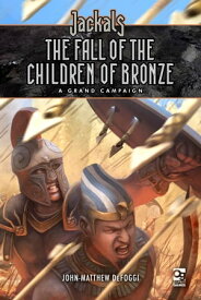Jackals: The Fall of the Children of Bronze A Grand Campaign for Jackals【電子書籍】[ John-Matthew DeFoggi ]