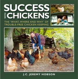 SUCCESS WITH CHICKENS THE WHAT, WHERE AND WHY OF TROUBLE-FREE CHICKEN KEEPING【電子書籍】[ JEREMY HOBSON ]