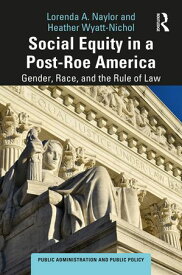 Social Equity in a Post-Roe America Gender, Race, and the Rule of Law【電子書籍】[ Lorenda A. Naylor ]