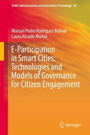 E-Participation in Smart Cities: Technologies and Models of Governance for Citizen Engagement【電子書籍】[ Manuel Pedro Rodr?guez Bol?var ]