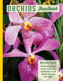 Orchids Handbook A Practical Guide to the Care and Cultivation of 40 Popular Orchid Species and Their Hybrids【電子書籍】[ Michael Tibbs ]