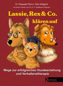 Lassie, Rex & Co. kl?ren auf Wege zur erfolgreichen Hundeerziehung und Verhaltensforschung【電子書籍】[ Dr. Pasquale Piturru ]