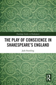 The Play of Conscience in Shakespeare’s England【電子書籍】[ Jade Standing ]
