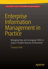 Enterprise Information Management in Practice Managing Data and Leveraging Profits in Today's Complex Business Environment【電子書籍】[ Saumya Chaki ]