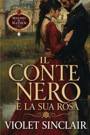 Il Conte Nero e la sua Rosa Un Romanzo d'Amore dell'Epoca Regency【電子書籍】[ Violet Sinclair ]