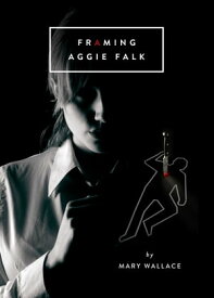 Framing Aggie Falk【電子書籍】[ Mary Wallace ]