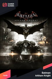 Batman: Arkham Knight【電子書籍】[ GamerGuides.com ]