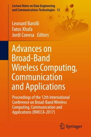 Advances on Broad-Band Wireless Computing, Communication and Applications Proceedings of the 12th International Conference on Broad-Band Wireless Computing, Communication and Applications (BWCCA-2017)【電子書籍】
