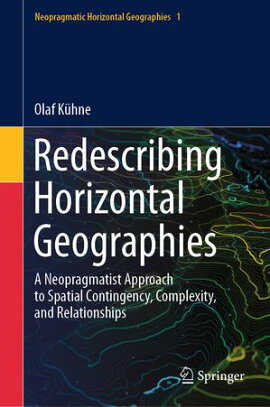 Redescribing Horizontal Geographies A Neopragmatist Approach to Spatial Contingency, Complexity, and Relationships