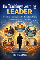 The Teaching & Learning LEADER How School Leaders Use Instructional Leadership to Build High – Impact Classrooms