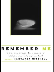 Remember Me Constructing Immortality - Beliefs on Immortality, Life, and Death【電子書籍】