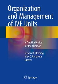 Organization and Management of IVF Units A Practical Guide for the Clinician【電子書籍】