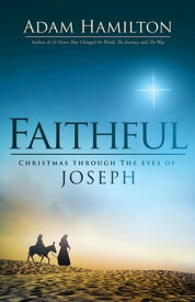 Faithful Christmas Through the Eyes of Joseph【電子書籍】[ Adam Hamilton ]