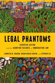 Legal Phantoms Executive Action and the Haunting Failures of Immigration Law【電子書籍】[ Susan Bibler Coutin ]