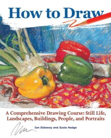 How to Draw A Comprehensive Drawing Course: Still Life, Landscapes, Buildings, People, and Portraits【電子書籍】[ Ian Sidaway ]