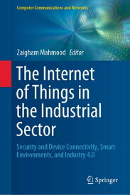 The Internet of Things in the Industrial Sector Security and Device Connectivity, Smart Environments, and Industry 4.0【電子書籍】