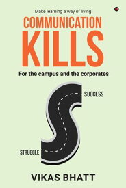 Communication Kills For the campus and the corporates【電子書籍】[ Vikas Bhatt ]