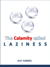 The Calamity Called Laziness Overcome laziness before it ruins your life【電子書籍】[ Olutunde Gabriel ]