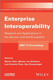 Enterprise Interoperability Research and Applications in Service-oriented Ecosystem (Proceedings of the 5th International IFIP Working Conference IWIE 2013)【電子書籍】