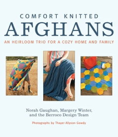 Comfort Knitted Afghans An Heirloom Trio for a Cozy Home and Family【電子書籍】[ Norah Gaughan ]