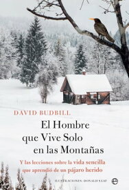 El Hombre que Vive Solo en las Monta?as Y las lecciones sobre la vida sencilla que aprendi? de un p?jaro herido【電子書籍】[ David Budbill ]