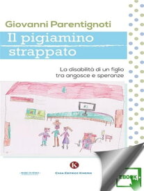 Il pigiamino strappato La disabilit? di un figlio tra angosce e speranze【電子書籍】[ Giovanni Parentignoti ]