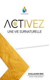 Activez une vie surnaturelle【電子書籍】[ Guillaume Ben ]