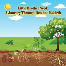 Little Brother Seed: A Journey Through Death to Rebirth【電子書籍】[ John Willis Williams Jr ]