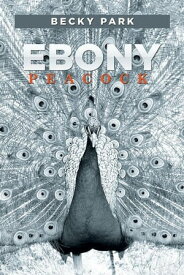 Ebony Peacock【電子書籍】[ Becky Park ]