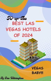50 of the Best Las Vegas Hotels of 2024【電子書籍】[ Dan Willsingtone ]