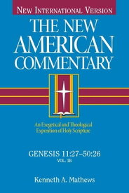 Genesis 11:27-50:26 An Exegetical and Theological Exposition of Holy Scripture【電子書籍】[ Kenneth Mathews ]