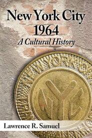 New York City 1964 A Cultural History【電子書籍】[ Lawrence R. Samuel ]