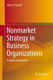 Nonmarket Strategy in Business Organizations A Global Assessment【電子書籍】[ John A. Parnell ]