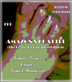Amazon's Chattel Female Power-Equals-Tamed Manhood【電子書籍】[ Willem Overmars ]