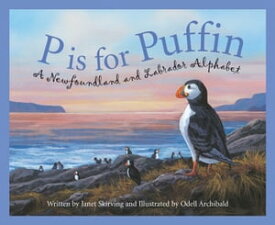 P is for Puffin A Newfoundland and Labrador Alphabet【電子書籍】[ Janet Skirving ]