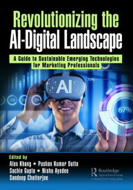 Revolutionizing the AI-Digital Landscape A Guide to Sustainable Emerging Technologies for Marketing Professionals【電子書籍】