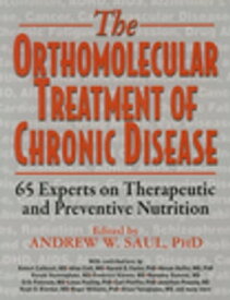 Orthomolecular Treatment of Chronic Disease 65 Experts on Therapeutic and Preventive Nutrition【電子書籍】[ Robert Cathcart ]