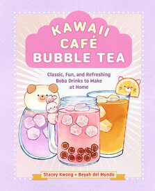 Kawaii Caf? Bubble Tea Classic, Fun, and Refreshing Boba Drinks to Make at Home【電子書籍】[ Stacey Kwong ]