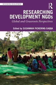 Researching Development NGOs Global and Grassroots Perspectives【電子書籍】