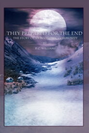 They Prepared for the End The Story of an Economic Community【電子書籍】[ R.C. Williams ]