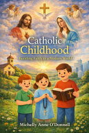 Catholic Childhood: Building Faith in a Modern World