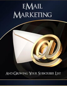 Email Marketing and Growing Your Subscriber List【電子書籍】[ Thrivelearning Institute Library ]