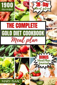 The Complete Golo Diet Cookbook Meal Plan Easy and Healthy Nourishing Recipes for Sustainable Weight Loss Food for Seniors and beginners, Enhanced Wellbeing, and a Simple 28-Day Meal Plan【電子書籍】[ Mary Isaac ]